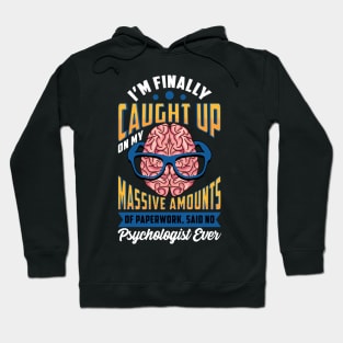 Caught Up On Paperwork Said No Psychologist Ever Hoodie